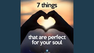 7 Things That Are Perfect for Your Soul