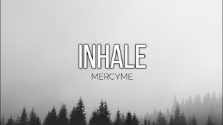INHALE - MERCYME //(Lyrics)//