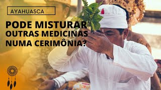 Rapé, Ayahuasca, Sananga: Afinal, pode misturar as medicinas?