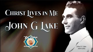 Christ Lives in Me ~ A Sermon by John G Lake