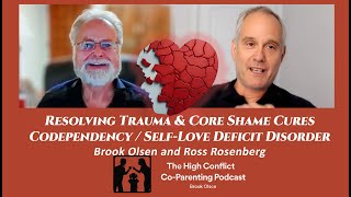 Resolving Trauma & Core Shame Cures Codependency / Self-Love Deficit Disorder
