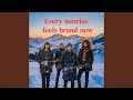 Every sunrise feels brand new