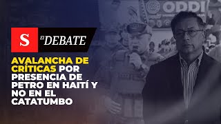 Avalancha de CRÍTICAS por presencia de Petro en Haití y no en el Catatumbo | El Debate