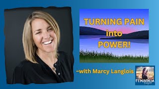 Transcending Pain into Power with Marcy Langlois