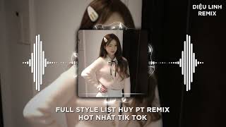 FULL LIST STYLE HUY PT REMIX | BUÔNG ĐÔI TAY NHAU RA X NẮNG ẤM XA DẦN | NHẠC REMIX HOT 2025