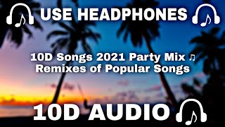 [10D AUDIO] 10D Songs 2021 Party Mix ♫ Remixes of Popular Songs ||  Use Headphones 🎧 - 10D SOUNDS