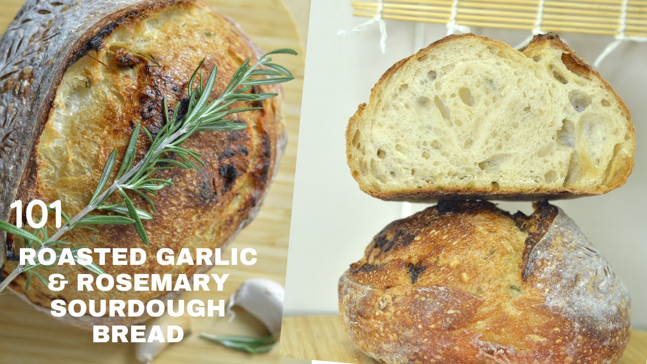 101 How To Make Roasted Garlic & Rosemary Sourdough Bread - YouTube