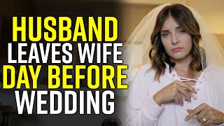 Selfish Husband LEAVES WIFE Day Before WEDDING: SHOCKING ENDING
