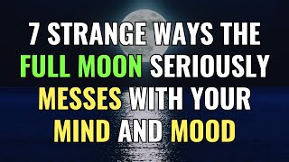 7 Strange Ways The Full Moon Seriously Messes with Your Mind and Mood | Awakening | Spirituality