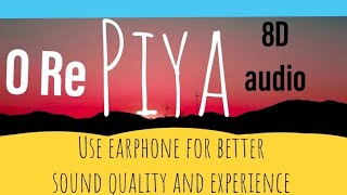 O Re Piya| Full Song -Aaja Nachle (8D audio )