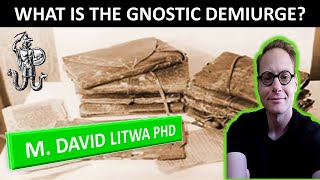 The Gnostic Creator God The Demiurge - Dr. M. David Litwa