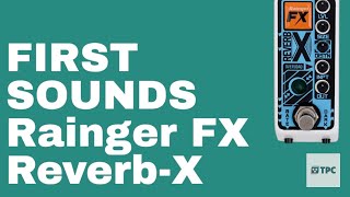 FIRST SOUNDS // Rainger FX Reverb-X - HUGE Reverb in a TINY Package!