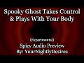 [M4F] [Spicy ASMR] Ghost Possesses You & Makes You His Toy