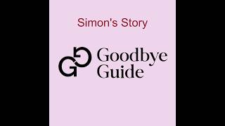 The Goodbye Guide - Simon's story