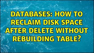 Databases: How to reclaim disk space after delete without rebuilding table? (3 Solutions!!)