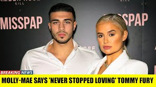 Bombshell News!! Molly-Mae says she 'Never Stopped Loving' Tommy Fury!