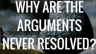 Why Are The Arguments Never Resolved?