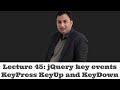 Lecture 45-jQuery key events KeyPress KeyUp and KeyDown