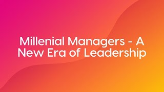 Millennial Managers – A New Era of Leadership