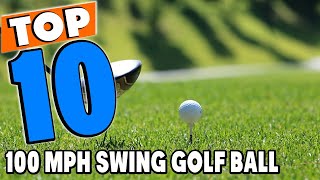 Top 10 Best Golf Ball For 100 MPH Swing Speeds Review In 2024