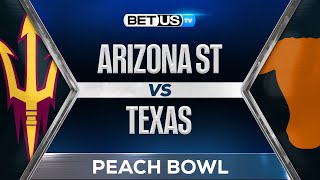 Peach Bowl Preview: Arizona State vs Texas | College Football Predictions, Picks and Best Bets