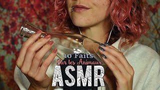 ASMR Français  ~ 10 faits sur les Animaux \u0026 TRIGGERS ( Crinkle, Tapping, Verre, Scratching .. )