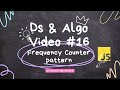 Let's see frequency counter pattern in  data structures  and Algorithms  JavaScript Series video #16