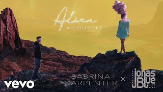 Sabrina Carpenter, Jonas Blue - Alien (Acoustic / Audio Only)