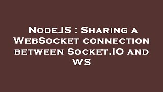 NodeJS : Sharing a WebSocket connection between Socket.IO and WS