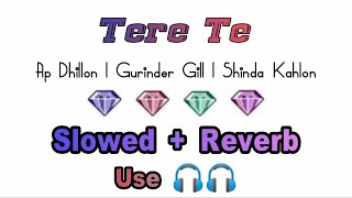 Tere Te | Slowed+Reverb | Ap Dhillon | Gurinder Gill | Shinda Kahlon | Hidden Gems | Lyrical World