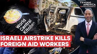 Australia Demands Answers as Israeli Airstrike Kills Foreign Aid Workers | Firstpost America