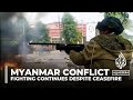 Myanmar conflict: Fighting continues despite Chinese-brokered ceasefire