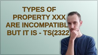 Types of property xxx are incompatible but it is - ts(2322)