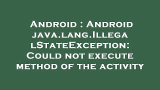 Android : Android java.lang.IllegalStateException: Could not execute method of the activity