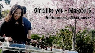 Girls like you (Maroon 5) - Vietnamese zither cover