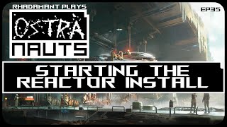 Starting The Reactor Install in Ostranauts - Lets Play \u0026 Tutorial // EP35