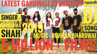 LATEST GADWALI NON STOP DJ Mash-up 2018- 2019|| KARISHMA SHAH || RUHAAN BHARDWAJ || RAIYCHU FILMS ||