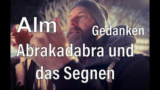 Almgedanken : Abrakadabra und das Segnen