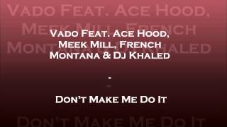 (HQ) Vado Feat. Ace Hood, Meek Mill, French Montana & Dj Khaled - Don't Make Me Do It (HQ)