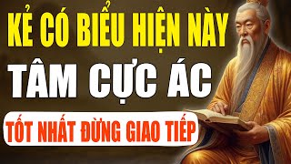 Cổ Nhân Dạy: Người Có Dấu Hiệu Này, Tâm Cực Ác – Tránh Xa Càng Sớm Càng Tốt | Tinh Hoa Cổ Xưa