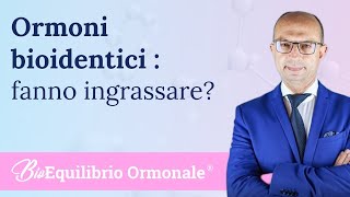 Gli ormoni bioidentici fanno ingrassare ?