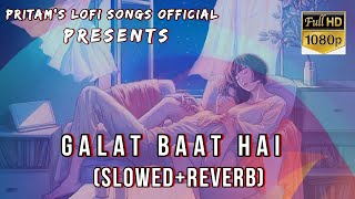 Full Song: Galat Baat Hai (Slowed+Reverb) | Varun D, Ileana D'Cruz | Main Tera Hero | Lofi Songs