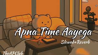 Apna Time Aayega - {Slowed+Reverb}