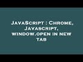 JavaScript : Chrome, Javascript, window.open in new tab