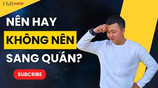 Khởi Nghiệp nên hay không nên sang nhượng quán.