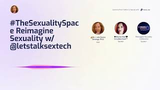 #TheSexualitySpace Reimagine Sexuality w/ @letstalksextech