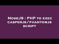 NodeJS : PHP to exec casperjs/phantomjs script