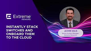 Demo of Instant Stacking and Switch On-Boarding to the Cloud - Extreme Connect 2023