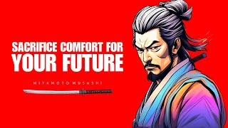 SACRIFICE COMFORT FOR YOUR FUTURE BY MIYAMOTO MUSASHI - STOIC PHILOSOPHY