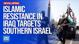 The Islamic Resistance In Iraq Says It Targeted Southern Israel | Dawn News English